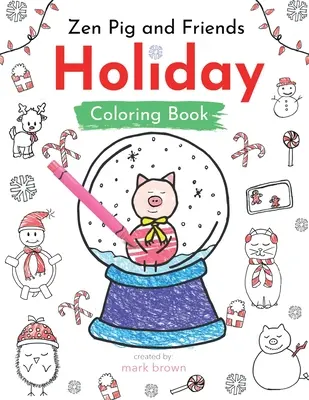 Zenové prasa a priatelia: Kniha s aktivitami a maľovankami na prázdniny - Zen Pig and Friends: Holiday Coloring and Activity Book