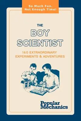Chlapec vedec: 160 neobyčajných experimentov a dobrodružstiev - The Boy Scientist: 160 Extraordinary Experiments & Adventures