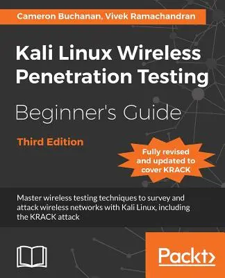 Sprievodca bezdrôtovým penetračným testovaním v systéme Kali Linux pre začiatočníkov - tretie vydanie: Ovládnite techniky bezdrôtového testovania na prieskum a útok na bezdrôtové siete s - Kali Linux Wireless Penetration Testing Beginner's Guide - Third Edition: Master wireless testing techniques to survey and attack wireless networks wi