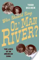 Kto by mal spievať „Ol' Man River?“: The Lives of an American Song - Who Should Sing 'Ol' Man River'?: The Lives of an American Song