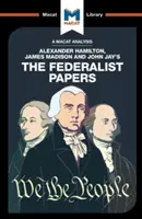 Analýza Federalistických spisov Alexandra Hamiltona, Jamesa Madisona a Johna Jaya - An Analysis of Alexander Hamilton, James Madison, and John Jay's the Federalist Papers