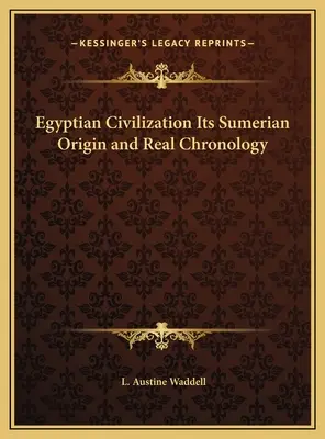 Egyptská civilizácia Jej sumerský pôvod a skutočná chronológia - Egyptian Civilization Its Sumerian Origin and Real Chronology