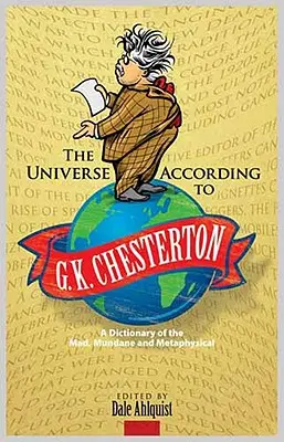 Vesmír podľa G. K. Chestertona: Čestmír Chesterton: slovník šialených, všedných a metafyzických javov - The Universe According to G. K. Chesterton: A Dictionary of the Mad, Mundane and Metaphysical