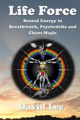 Životná sila: Vnímaná energia v dychovej práci, psychedélii a mágii chaosu - Life Force: Sensed Energy in Breathwork, Psychedelia and Chaos Magic