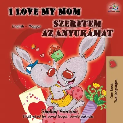 Mám rád svoju mamu (anglicko-maďarská dvojjazyčná kniha) - I Love My Mom (English Hungarian Bilingual Book)