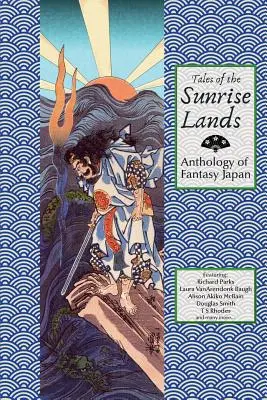 Príbehy krajiny vychádzajúceho slnka: Antológia japonskej fantasy - Tales of the Sunrise Lands: Anthology of Fantasy Japan