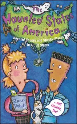 Strašidelné štáty Ameriky: Strašidelné domy a strašidelné miesta vo všetkých 50 štátoch a tiež v Kanade! - Haunted States of America: Haunted Houses and Spooky Places in All 50 States and Canada, Too!
