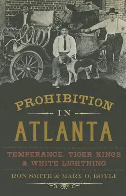 Prohibícia v Atlante: Vydavateľstvá: Alkohol, tigrí králi a biely blesk - Prohibition in Atlanta: Temperance, Tiger Kings & White Lightning