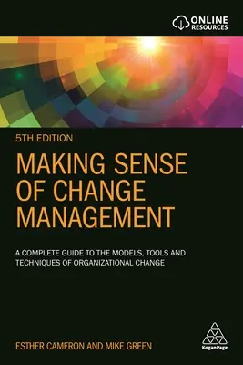 Zmysel riadenia zmien: Vychádzame z kompletného sprievodcu modelmi, nástrojmi a technikami organizačných zmien. - Making Sense of Change Management: A Complete Guide to the Models, Tools and Techniques of Organizational Change