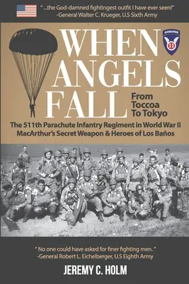 Keď padajú anjeli: Od Toccoa po Tokio: MacArthurova tajná zbraň a hrdinovia z Los Angeles: 511. peší pluk parašutistov v druhej svetovej vojne - When Angels Fall: From Toccoa to Tokyo: The 511th Parachute Infantry Regiment in World War II MacArthur's Secret Weapon & Heroes of Los