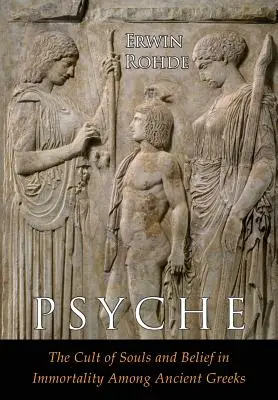 Psyché: Kult duší a viera v nesmrteľnosť u Grékov. Dva zväzky v jednom - Psyche: The Cult of Souls and Belief in Immortality among the Greeks. Two Volumes in One