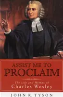 Pomôž mi hlásať: Život a hymny Charlesa Wesleyho - Assist Me to Proclaim: The Life and Hymns of Charles Wesley