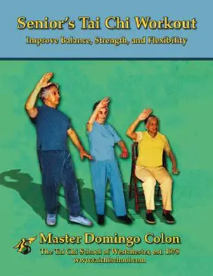 Cvičenie tai-či pre seniorov: Zlepšite rovnováhu, silu a flexibilitu - Senior's Tai Chi Workout: Improve Balance, Strength and Flexibility