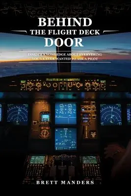 Za dverami letovej paluby: Dvere lietadla: zasvätené vedomosti o všetkom, na čo ste sa chceli opýtať pilota - Behind The Flight Deck Door: Insider Knowledge About Everything You've Ever Wanted to Ask A Pilot