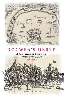Dokážte sa prispôsobiť: Vydanie knihy: Rozprávanie o udalostiach v severozápadnom Ulsteri v rokoch 1600-1604 - Docwra's Derry: A Narration of Events in North-West Ulster 1600-1604