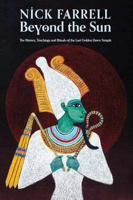 Za Slnkom: Zlatý úsvit: História, učenie a rituály posledného chrámu Zlatého úsvitu - Beyond the Sun: The History, Teachings and Rituals of the Last Golden Dawn Temple