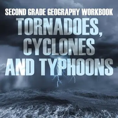 Pracovná učebnica geografie pre 2. ročník ZŠ: Tornáda, cyklóny a tajfúny - Second Grade Geography Workbook: Tornadoes, Cyclones and Typhoons