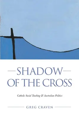 Tieň kríža: Katolícka sociálna náuka a austrálska politika - Shadow of the Cross: Catholic Social Teaching and Australian Politics