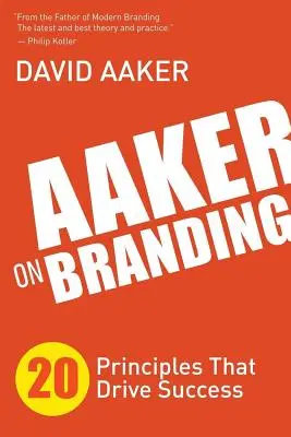 Aaker o značkách: Aaker: 20 princípov, ktoré vedú k úspechu - Aaker on Branding: 20 Principles That Drive Success