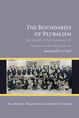 Hranice pluralizmu: Svet židovských študentov Michiganskej univerzity v rokoch 1897 až 1945 - The Boundaries of Pluralism: The World of the University of Michigan's Jewish Students from 1897 to 1945