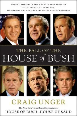 Pád rodu Bushovcov: Nevypovedaný príbeh o tom, ako skupina pravoverných veriacich - The Fall of the House of Bush: The Untold Story of How a Band of True Believers S