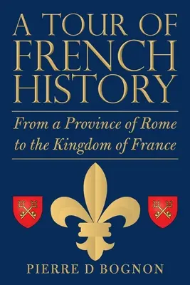 Prehliadka francúzskych dejín: Od rímskej provincie po Francúzske kráľovstvo - A Tour of French History: From a Province of Rome to the Kingdom of France