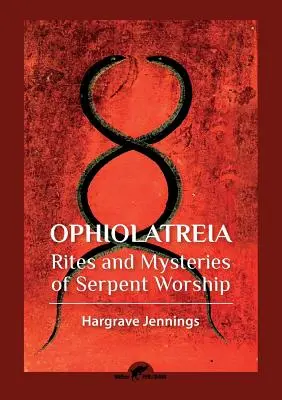 Ophiolatreia: Obrady a tajomstvá hadieho kultu - Ophiolatreia: Rites and mysteries of serpent worship