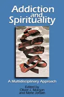 Závislosť a spiritualita: Multidisciplinárny prístup - Addiction and Spirituality: A Multidisciplinary Approach