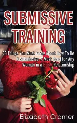 Submisívny tréning: 23 vecí, ktoré musíte vedieť o tom, ako byť submisívny. Povinné čítanie pre každú ženu v BDSM vzťahu - Submissive Training: 23 Things You Must Know About How To Be A Submissive. A Must Read For Any Woman In A BDSM Relationship