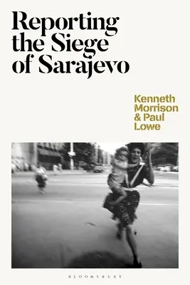 Reportáž o obliehaní Sarajeva - Reporting the Siege of Sarajevo