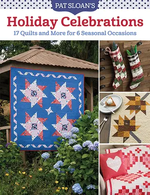 Sviatočné oslavy Pata Sloana: Sloanová: 17 prikrývok a viac pre 6 sezónnych príležitostí - Pat Sloan's Holiday Celebrations: 17 Quilts and More for 6 Seasonal Occasions