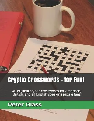 Krížovky - pre zábavu!: 40 originálnych šifrovaných krížoviek pre amerických, britských a všetkých anglicky hovoriacich fanúšikov hádaniek - Cryptic Crosswords - for Fun!: 40 original cryptic crosswords for American, British, and all English speaking puzzle fans