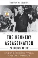 Atentát na Kennedyho - 24 hodín po ňom: Johnsona v jeho rozhodujúci prvý deň vo funkcii prezidenta - The Kennedy Assassination--24 Hours After: Lyndon B. Johnson's Pivotal First Day as President