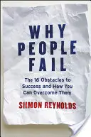 Prečo ľudia zlyhávajú: Prekážky úspechu: 16 prekážok a ako ich môžete prekonať - Why People Fail: The 16 Obstacles to Success and How You Can Overcome Them