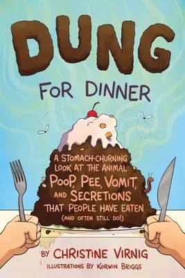 Hnoj na večeru: A Stomach-Churving Look at the Animal Poop, Pee, Vomit, and Secretions That People Have Eat - Dung for Dinner: A Stomach-Churning Look at the Animal Poop, Pee, Vomit, and Secretions That People Have Eaten