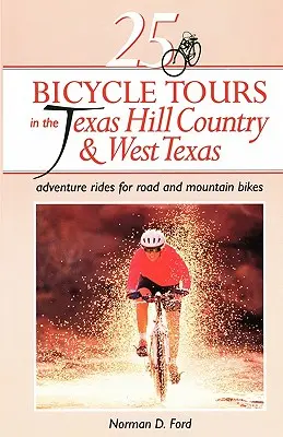 25 cyklistických výletov v texaskom Hill Country a západnom Texase: Dobrodružné jazdy na cestných a horských bicykloch - 25 Bicycle Tours in the Texas Hill Country and West Texas: Adventure Rides for Road and Mountain Bikes