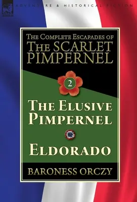 Kompletné úteky Šarlatového Pimpernela - 2. diel: Nepolapiteľný Pimpernel a Eldorádo - The Complete Escapades of The Scarlet Pimpernel-Volume 2: The Elusive Pimpernel & Eldorado