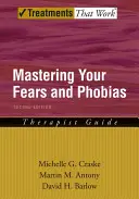 Zvládnutie vašich strachov a fóbií: Sprievodca pre terapeuta: Praktická príručka - Mastering Your Fears and Phobias: Therapist Guide