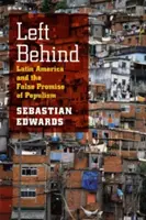 Left Behind: Latinská Amerika a falošný prísľub populizmu - Left Behind: Latin America and the False Promise of Populism