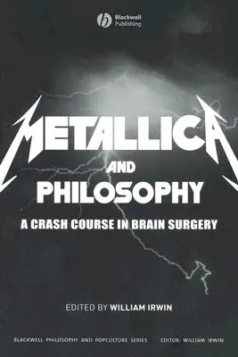 Metallica a filozofia: Rýchlokurz mozgovej chirurgie - Metallica and Philosophy: A Crash Course in Brain Surgery