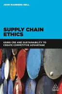 Etika dodávateľského reťazca: Využitie Csr a udržateľnosti na vytvorenie konkurenčnej výhody - Supply Chain Ethics: Using Csr and Sustainability to Create Competitive Advantage