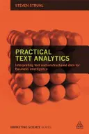 Praktická textová analýza: Interpretácia textu a neštruktúrovaných údajov pre Business Intelligence - Practical Text Analytics: Interpreting Text and Unstructured Data for Business Intelligence