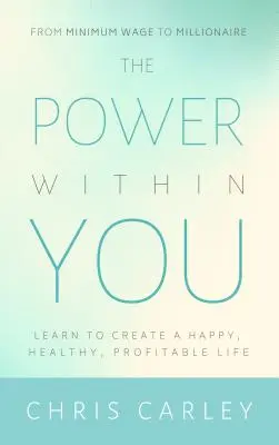 Sila v tebe: Naučte sa vytvoriť šťastný, zdravý a ziskový život - The Power Within You: Learn to Create a Happy, Healthy, Profitable Life