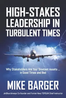 Vysoké nároky na vedenie v turbulentných časoch: V dobrých aj zlých časoch: prečo sú zainteresované strany vašou najväčšou devízou... - High-Stakes Leadership in Turbulent Times: Why Stakeholders Are Your Greatest Assets ... in Good Times and Bad