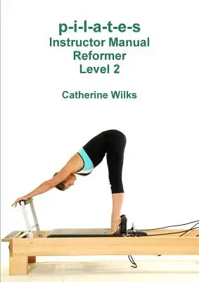p-i-l-a-t-e-s Príručka pre inštruktorov Reformátor 2. stupňa - p-i-l-a-t-e-s Instructor Manual Reformer Level 2