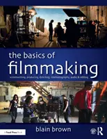 Základy filmovej tvorby: Scenáristika, produkcia, réžia, kamera, zvuk a strih - The Basics of Filmmaking: Screenwriting, Producing, Directing, Cinematography, Audio, & Editing