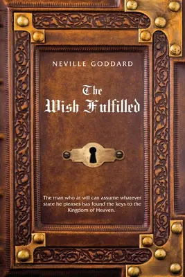 Neville Goddard Splnené želanie: Predstavy, nie fakty, vytvárajú vašu realitu - Neville Goddard The Wish Fulfilled: Imagination, Not Facts, Create Your Reality