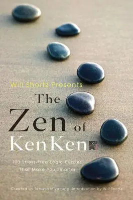 Will Shortz predstavuje Zen of Kenken: 100 logických hádaniek bez stresu, vďaka ktorým budete múdrejší - Will Shortz Presents the Zen of Kenken: 100 Stress-Free Logic Puzzles That Make You Smarter