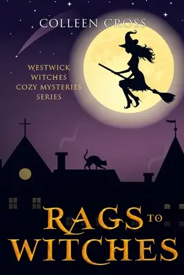 Od handier k čarodejniciam: Čarodejnice z Westwicku: útulná záhada: Westwick Witches Cozy Mysteries: Záhady čarodejníc z Westwicku - Rags to Witches: A Westwick Witches Cozy Mystery: Westwick Witches Cozy Mysteries