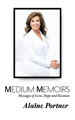 Spomienky média: Posolstvá lásky, nádeje a stretnutia - Medium Memoirs Messages of Love, Hope and Reunion